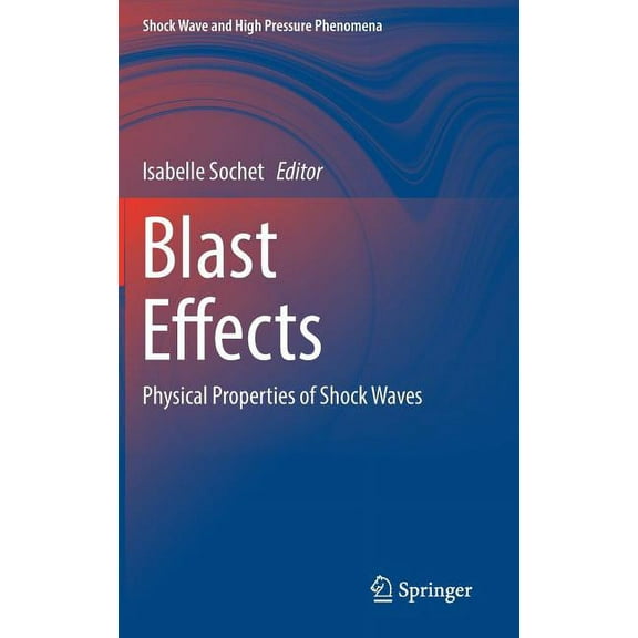 Shock Wave and High Pressure Phenomena Blast Effects: Physical Properties of Shock Waves, (Hardcover)