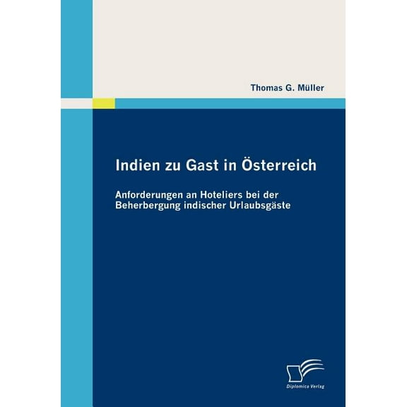 Indien zu Gast in Österreich: Anforderungen an Hoteliers bei der Beherbergung indischer Urlaubsgäste (Paperback)