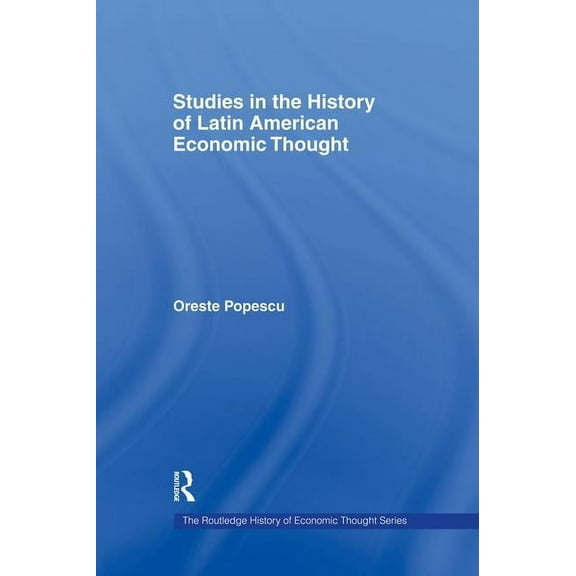 Routledge History of Economic Thought Studies in the History of Latin American Economic Thought, (Paperback)