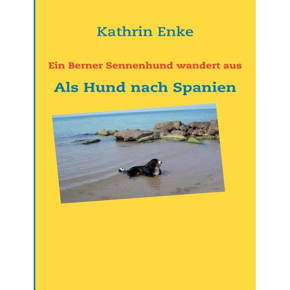 Ein Berner Sennenhund wandert aus: Als Hund nach Spanien, (Paperback)