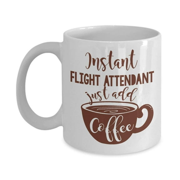 Instant Flight Attendant Coffee & Tea Gift Mug Cup For Men & Women