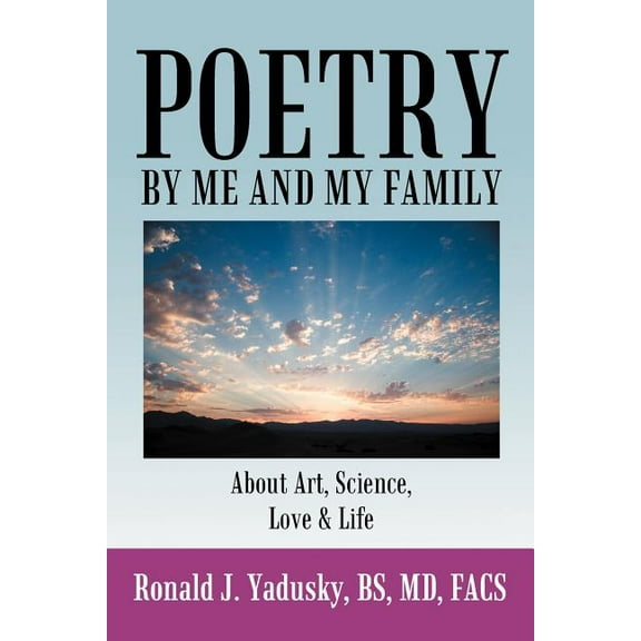 Poetry by Me and My Family : About Art, Science, Love & Life