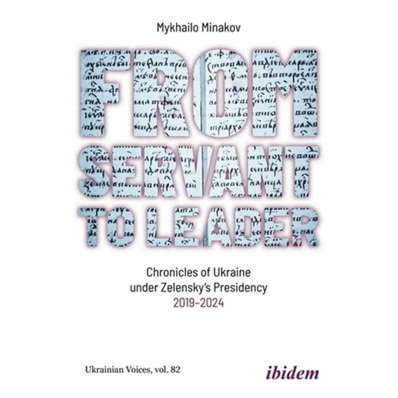 Ukrainian Voices From Servant to Leader: Chronicles of Ukraine Under the Zelensky's Presidency, 2019-2024, (Paperback)