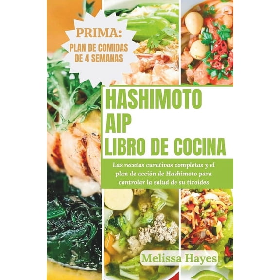 Libro de cocina AIP de Hashimoto: Las recetas curativas completas y el plan de acción de Hashimoto para controlar la salud de su tiroides (Paperback)