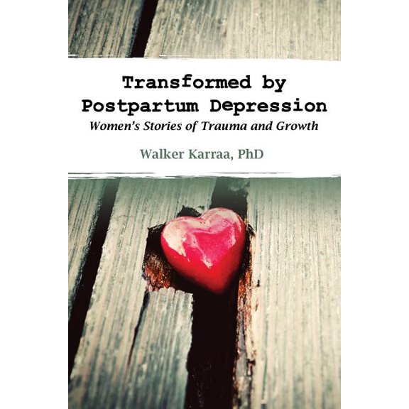 Transformed by Postpartum Depression: Women's Stories of Trauma and Growth, (Paperback)