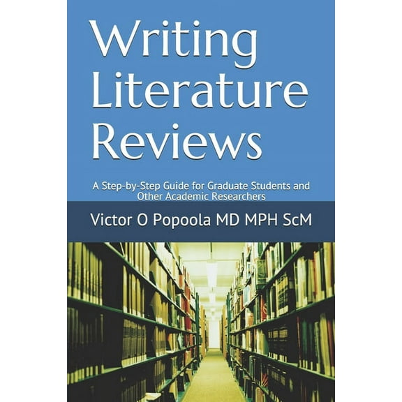Technical Writing Writing Literature Reviews: A Step-by-Step Guide for Graduate Students and Other Academic Researchers, Book 1, (Paperback)
