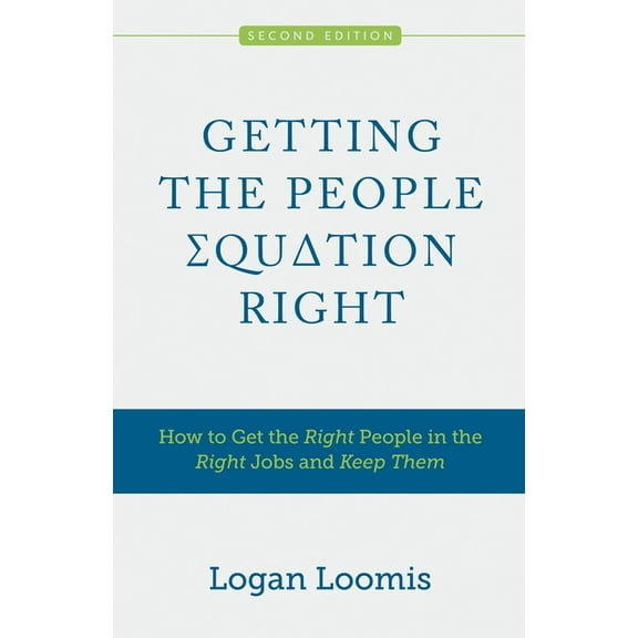 Getting the People Equation Right: How to Get the Right People in the Right Jobs and Keep Them, (Paperback)