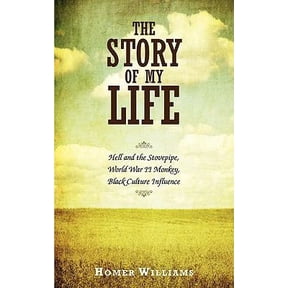 Pre-Owned The Story of My Life: Hell and the Stovepipe, World War II Monkey, Black Culture Influence (Paperback) 1440128308 9781440128301