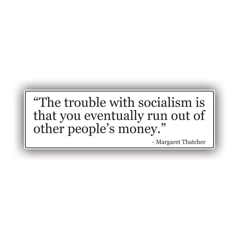 Thatcher Quote The Trouble With Socialism Is Eventually You Run Out Of