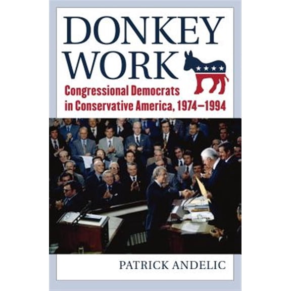 Pre-Owned Donkey Work: Congressional Democrats in Conservative America, 1974-1994 Paperback