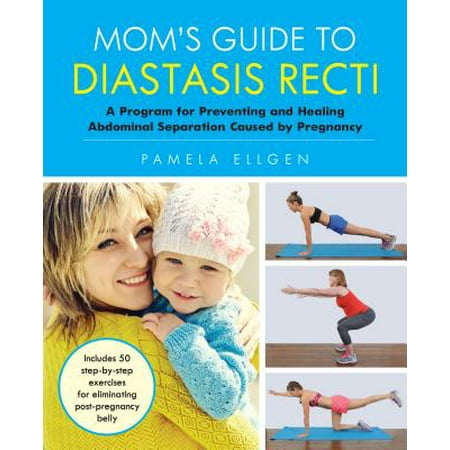 Mom's Guide to Diastasis Recti : A Program for Preventing and Healing Abdominal Separation Caused by (Best Exercise Program For Diastasis Recti)