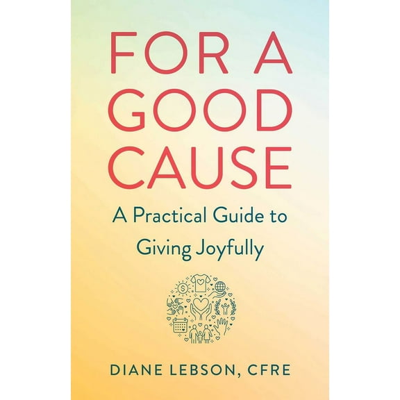 For a Good Cause: A Practical Guide to Giving Joyfully, (Paperback)