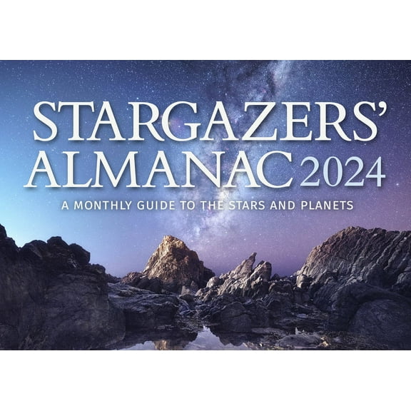 Stargazers Almanac Stargazers' Almanac: A Monthly Guide to the Stars and Planets 2024: 2024, Book 2024, (Paperback)