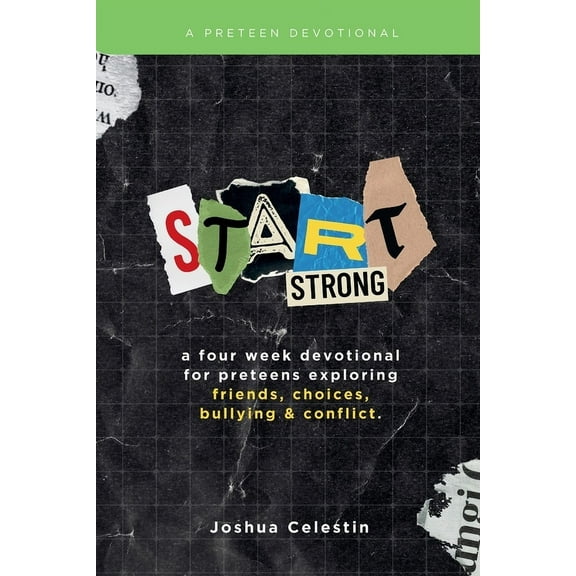 Start Strong: A Four-Week Devotional for Preteens: Exploring Friends, Choices, Bullying, and Conflict, (Paperback)