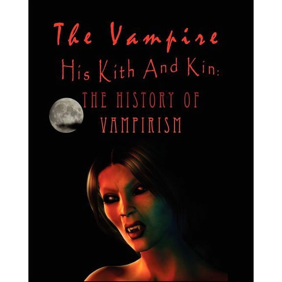 The Vampire, his kith and kin: - The History of Vampirism, (Paperback)