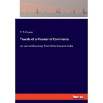 Travels of a Pioneer of Commerce: an overland Journey from China towards India, (Paperback)