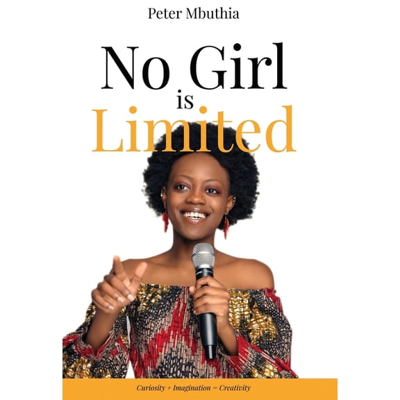 No Girl is Limited: Curiosity   Imagination = Creativity, (Paperback)