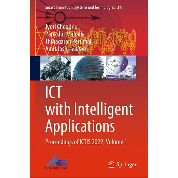 Smart Innovation, Systems and Technologi ICT with Intelligent Applications: Proceedings of Ictis 2022, Volume 1, Book 311, (Hardcover)