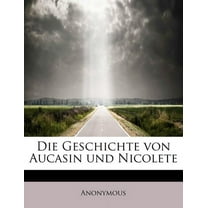 Die Geschichte Von Aucasin Und Nicolete (Paperback)