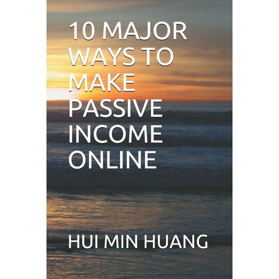 10 Major Ways to Make Passive Income Online (Paperback)