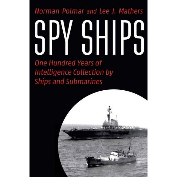 Spy Ships: One Hundred Years of Intelligence Collection by Ships and Submarines, (Hardcover)