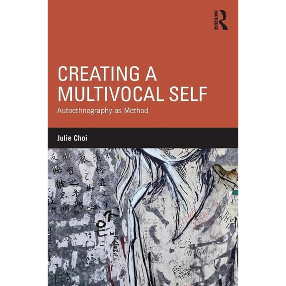 Creating a Multivocal Self: Autoethnography as Method, (Paperback)