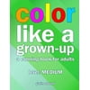 Color Like a Grown-Up -- Medium: A Coloring Book for Adults