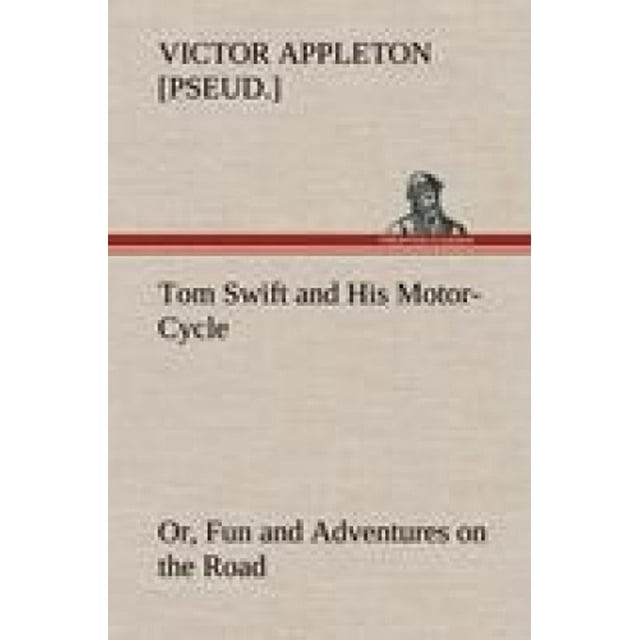 Tom Swift et Sa Moto, Ou, Plaisir et Aventures sur la Route