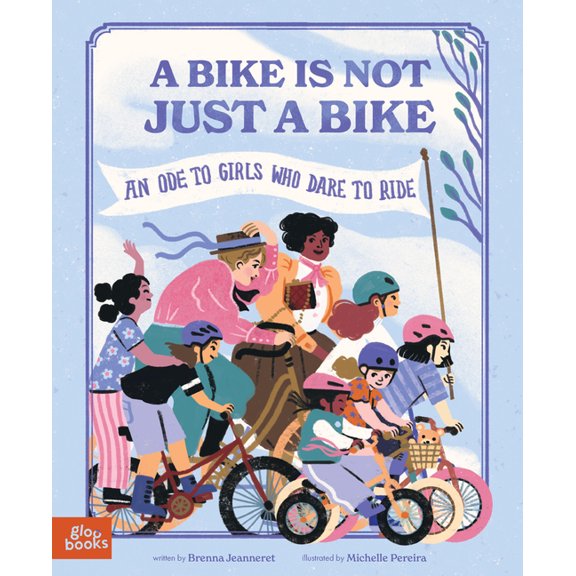 A Bike Is Not Just a Bike: An Ode to Girls Who Dare to Ride, (Hardcover)