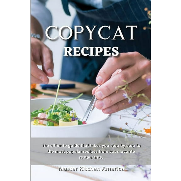 Copycat Recipes : The Ultimate Ketogenic Diet Guide. Delicious, Easy and Quick Low Carb Recipes for Rapid Weight loss. Improve and Optimize your Life. (Paperback)