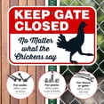 thumbnail image 4 of Keep Gate Closed No Matter What The Chickens Say, Funny Chicken Coop Sign, 12x18 Aluminum, 4 of 8