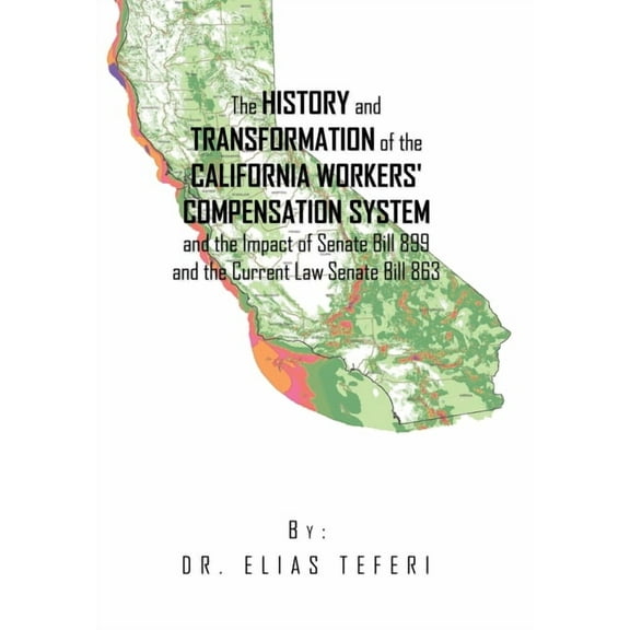 The History and Transformation of the California Workers' Compensation System and the Impact of Senate Bill 899 and, (Hardcover)