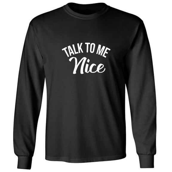Talk To Me Nice Adult Long Sleeve T-shirt