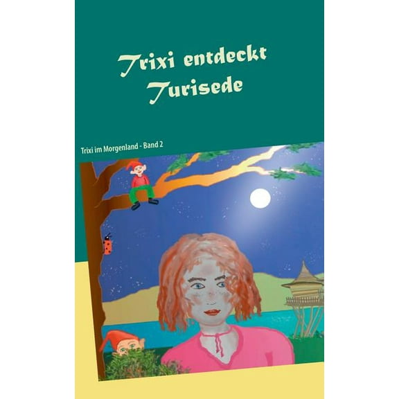 Trixi entdeckt Turisede: Trixi im Morgenland - Band 2, (Paperback)