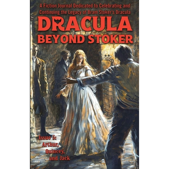Dracula Beyond Stoker Dracula Beyond Stoker Issue 5: Arthur, Quincey, and Jack, (Paperback)