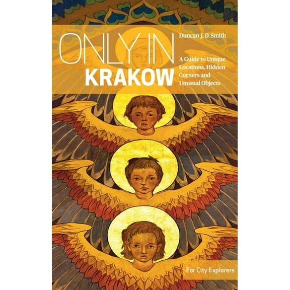 Only in Guides Only in Krakow: A Guide to Unique Locations, Hidden Corners and Unusual Objects, (Paperback)