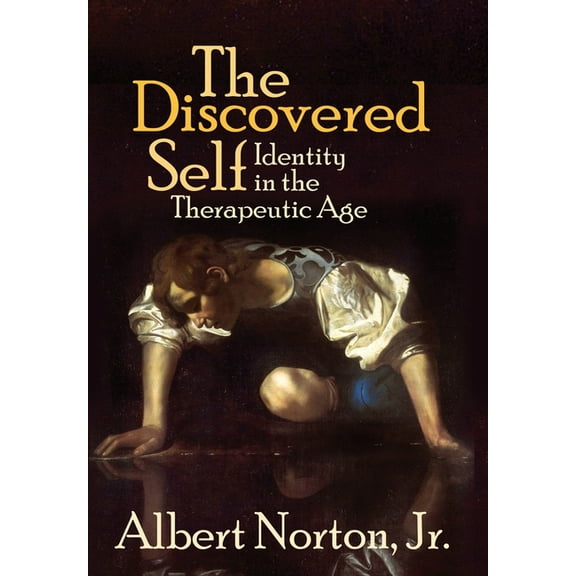 The Discovered Self: Identity in the Therapeutic Age, (Hardcover)