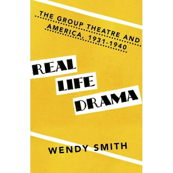 Real Life Drama: The Group Theatre and America, 1931-1940, (Paperback)