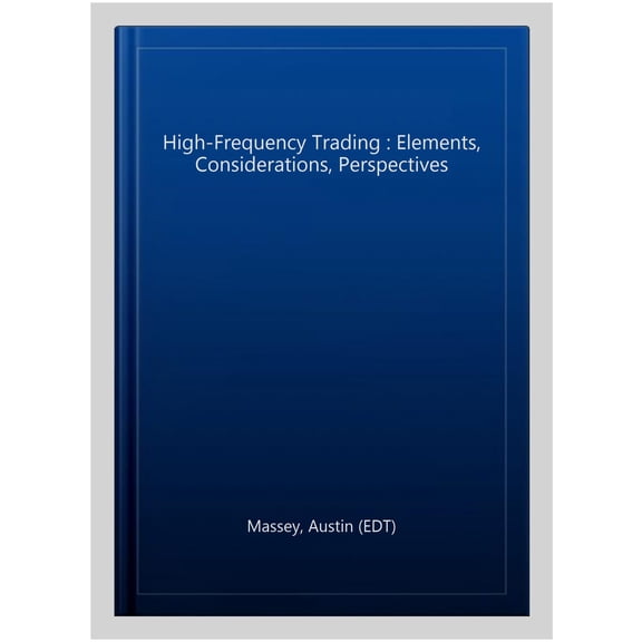 Pre-Owned High-Frequency Trading : Elements, Considerations, Perspectives
