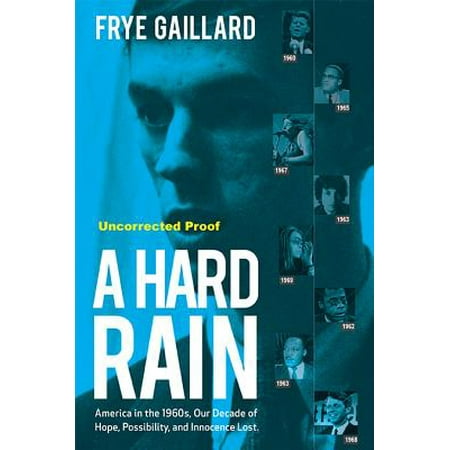 - A Hard Rain : America in the 1960s, Our Decade of Hope, Possibility, and Innocence Lost