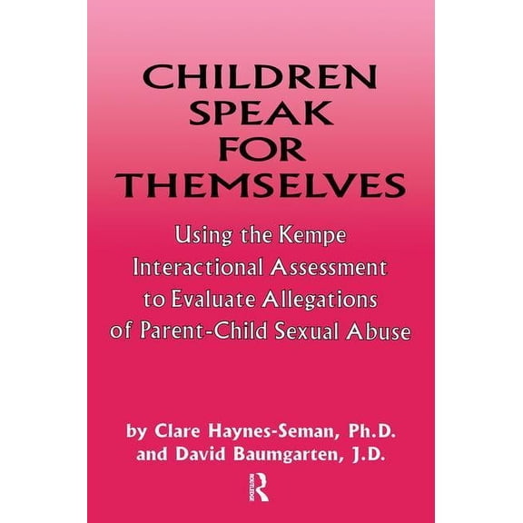 Children Speak for Themselves: Using the Kempe Interactional Assessment to Evaluate Allegations of Parent- Child Sexual , (Paperback)