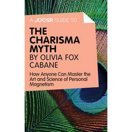 A Joosr Guide to… The Charisma Myth by Olivia Fox Cabane: How Anyone Can Master the Art and Science of Personal Magnetism - (Best Cabane A Sucre)