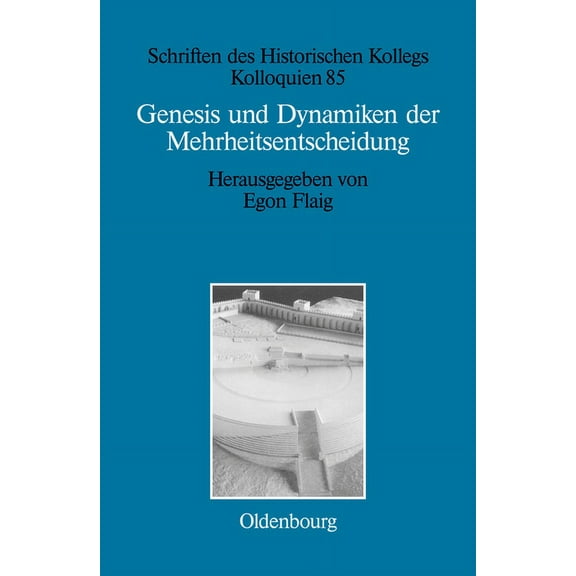 Schriften Des Historischen Kollegs Genesis und Dynamiken der Mehrheitsentscheidung, Book 85, (Hardcover)