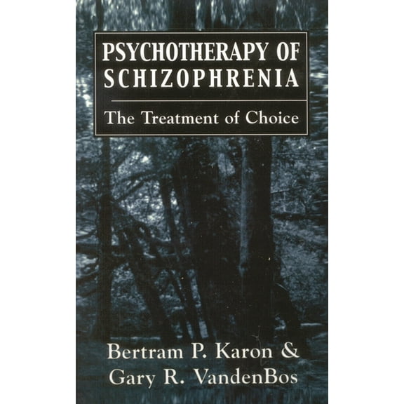 Psychotherapy of Schizophrenia: The Treatment of Choice, (Hardcover)