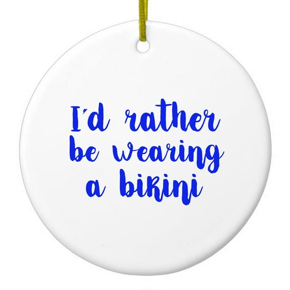 DistinctInk Hanging Ceramic Christmass Tree Ornament with Gold String - Great Gift / Present - 2 3/4 inch diameter - I'd Rather Be Wearing a Bikini