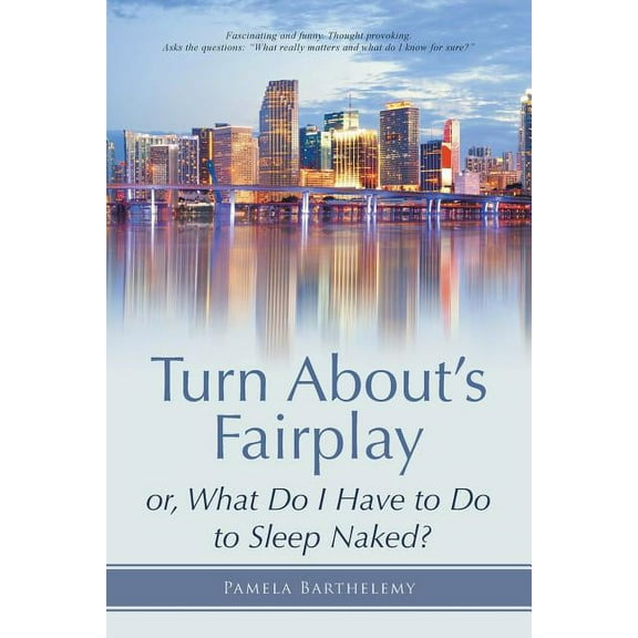 Turn About's Fairplay: or, What Do I Have to Do to Sleep Naked?