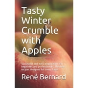 Tasty Winter Crumble with Apples : Successful and Easy Preparation. For Beginners and Professionals. The Best Recipes Designed for Every Taste. (Paperback)