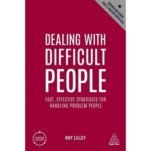 Creating Success Dealing with Difficult People: Fast, Effective Strategies for Handling Problem People, Book 163, (Paperback)