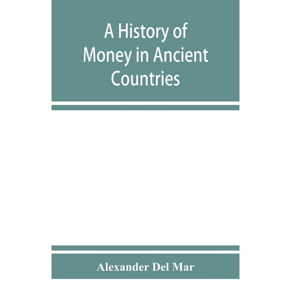 A history of money in ancient countries from the earliest times to the present, (Paperback)