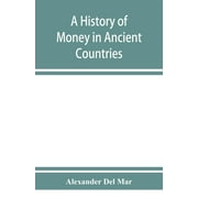 A history of money in ancient countries from the earliest times to the present (Paperback) by Alexander Del Mar